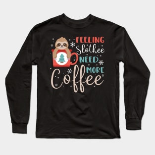 Feeling slothee need more coffee Long Sleeve T-Shirt